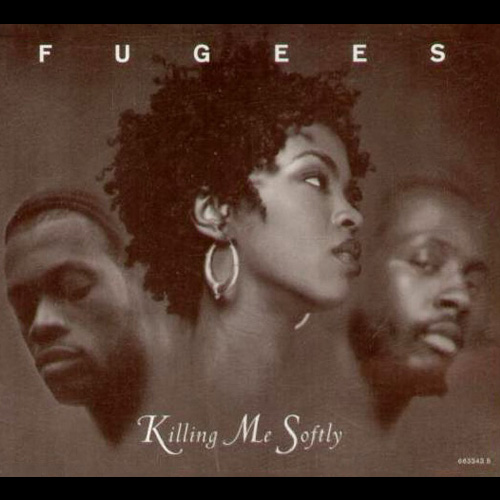 Killing Me Softly - Fugees